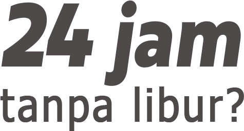 24 jam tanpa libur?