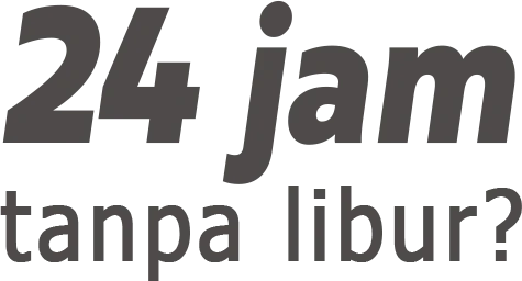 24 jam tanpa libur?